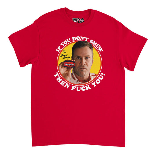 A bright red colored retro, 80s style t-shirt that says "If you don't chew" and "then fuck you!" around the circular image of a man - Will Ferrell - holding a Big Red gum against a yellow background that says "Hi, I'm Ricky Babby". In reference to the iconic line from the 2006 movie Talladega Nights: The Ballad of Ricky Bobby spoken by character Ricky Bobby, played by Will Ferrell, which is "If you don't chew Big Red then fuck you!"
