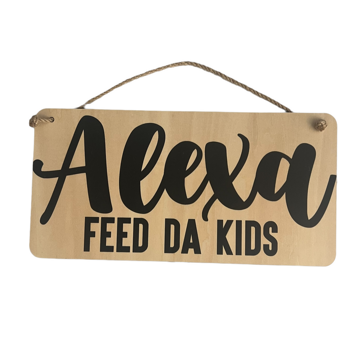 ALEXA FEED DA KIDS WOOD SIGN