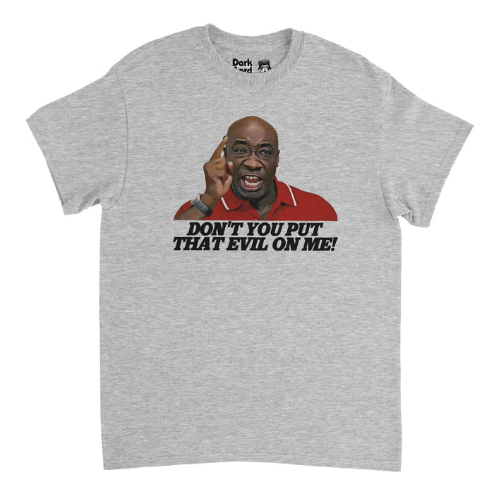 A heather gray short sleeve retro 80s style t-shirt that says "Don't You Put That Evil On Me!" in bold italicized black text under the image of a man wearing a collared red t-shirt with a watch on holding up his finger in a pointing position. References the line 'Don't you put that evil on me, Ricky Bobby!' that the character Lucius Washington, played by the famous actor Michael Clarke Duncan, said in the iconic 2006 comedy sports movie Talladega Nights: The Ballad of Ricky Bobby.