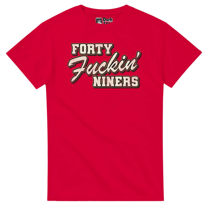 A retro, bright red 80s style t-shirt that says "Forty Fuckin' Niners" in bold bubble letters. References the iconic shirt quarterback Joe Montana (often considered one of the best quarterbacks of all time) wore in the 80s when he played on the San Francisco 49ers.