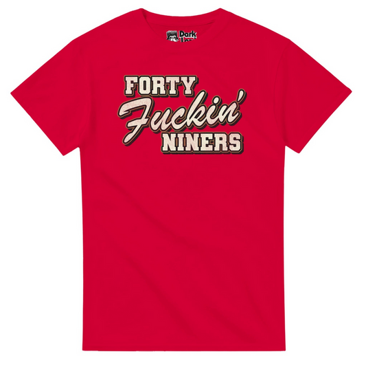 A retro, bright red 80s style t-shirt that says "Forty Fuckin' Niners" in bold bubble letters. References the iconic shirt quarterback Joe Montana (often considered one of the best quarterbacks of all time) wore in the 80s when he played on the San Francisco 49ers.