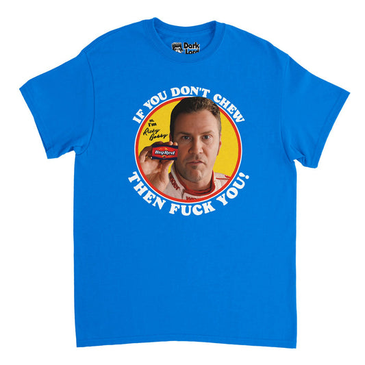 A bright blue colored vintage, 70s style t-shirt reading "If you don't chew" and "then fuck you!" around the circular image of a man - famous actor Will Ferrell - holding a Big Red brand chewing gum on top of a yellow background with the words "Hi, I'm Ricky Babby". References the well known phrase from the 2006 movie Talladega Nights: The Ballad of Ricky Bobby spoken by character Ricky Bobby: "If you don't chew Big Red then fuck you!"