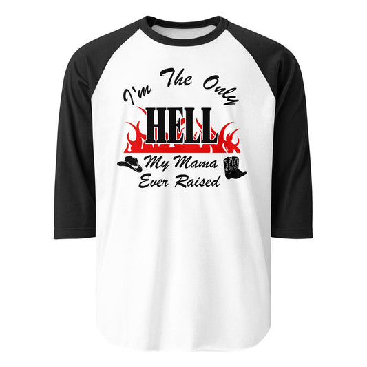 A retro, three quarter sleeve white and black retro raglan style shirt that says "I'm the Only HELL My Mama Ever Raised", bright red flames licking the word "Hell" and graphics of a cowboy hat and cowboy boots on each side of the shirt. References the iconic hit song 'I'm the Only Hell (Mama Ever Raised)' by famous country music singer and songwriter Johnny Paycheck.