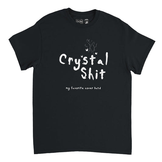 A retro, 70s style black colored t-shirt that says "Crystal Shit" in big letters in the middle of the shirt and "my favorite cover band" below with the image of a couple bugs and flowers and some smoke and lines curling up from the letter "t". References the 1984 song "Bitchin' Camaro" by the American rock band the Dead Milkman from their debut album "Big Lizard in My Backyard".
