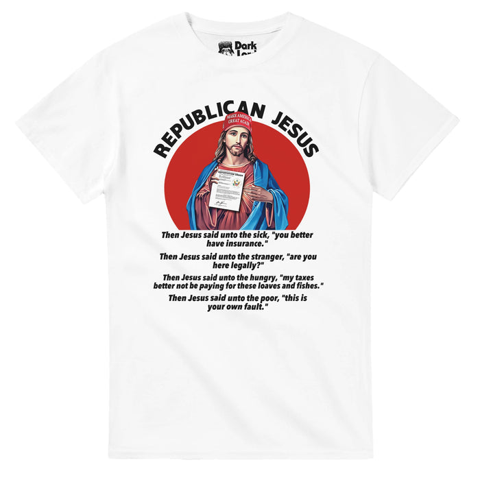 A retro, white colored 80s style satirical, political t-shirt that says "Republican Jesus" with four Bible verses: Then Jesus said unto the sick, "you better have insurance." Then Jesus said unto the stranger, "are you here legally?" Then Jesus said unto the hungry, "my taxes better not be paying for these loaves and fishes." Then Jesus said unto the poor, "this is your own fault." Includes an image of Jesus wearing a MAGA Make America Great Again hat, holding a Deportation Order, against a red