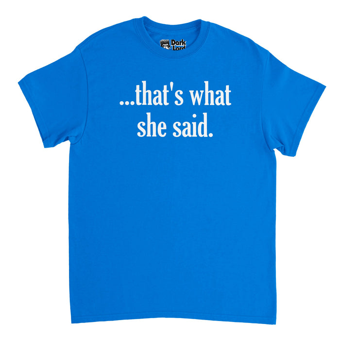 A vintage, 70s style short sleeved blue t-shirt that says "... that's what she said." in white text, referencing the pop culture saying as well as common phrase Michael Scott says in the 2005 comedy TV show "The Office".