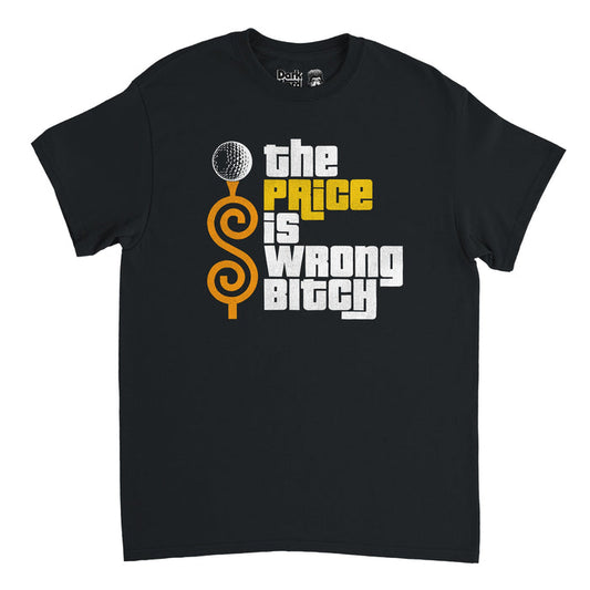 A retro, 80s style t-shirt in the color black that says "the price is wrong bitch" in yellow and white letters beside a swirly orange line topped with a golf ball standing on a golf tee. References the quote, spoken by character Happy Gilmore, played by Adam Sandler, in the hilarious 1996 sports comedy film "Happy Gilmore" directed by Dennis Duglan.